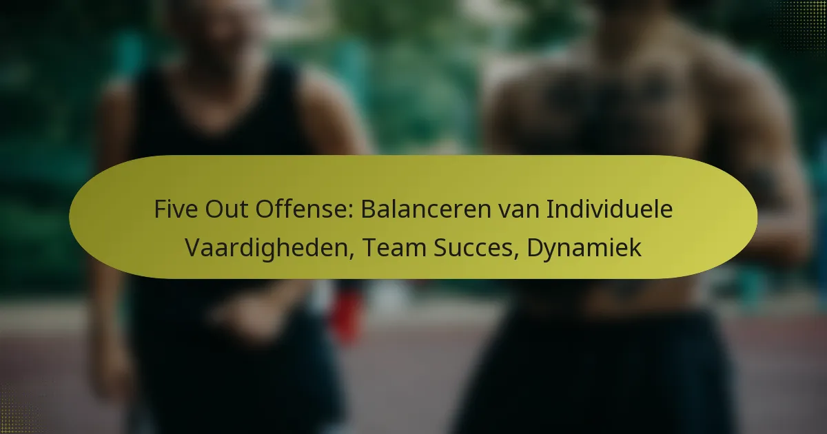 Five Out Offense: Balanceren van Individuele Vaardigheden, Team Succes, Dynamiek