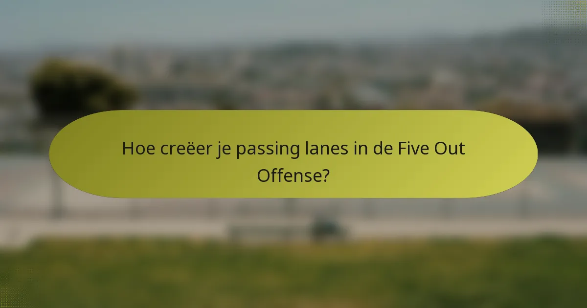 Hoe creëer je passing lanes in de Five Out Offense?