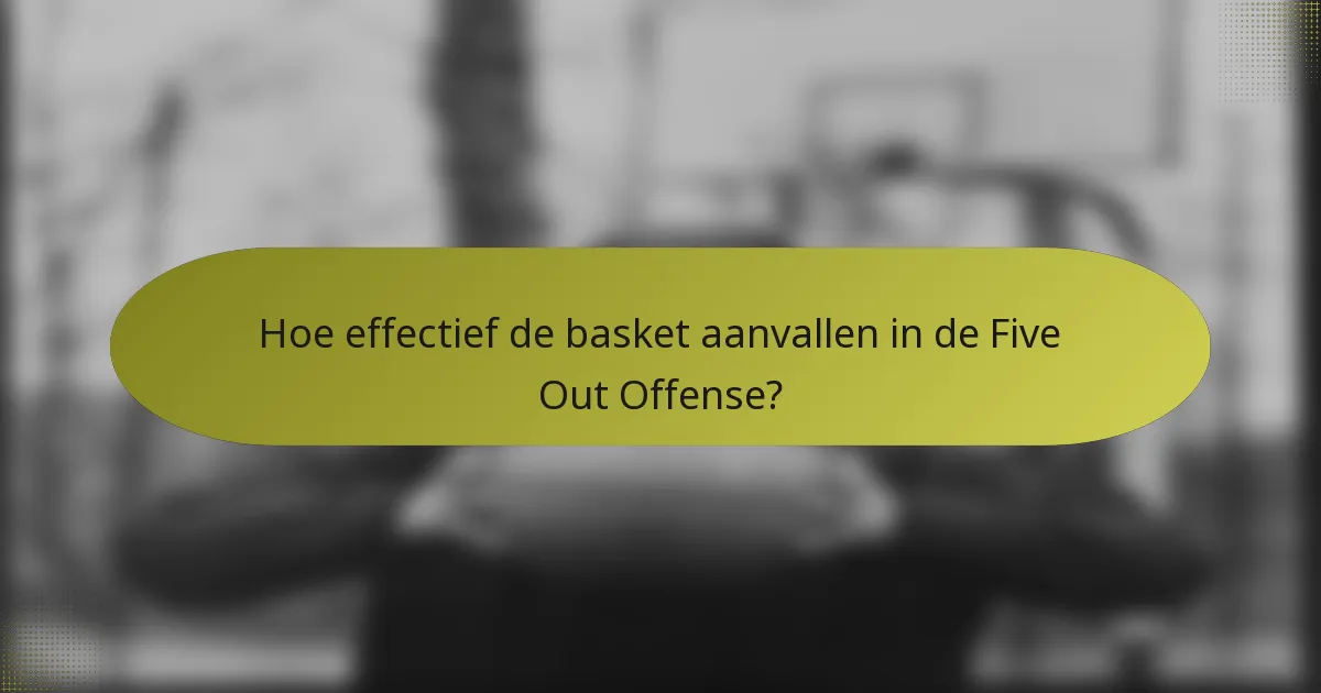 Hoe effectief de basket aanvallen in de Five Out Offense?