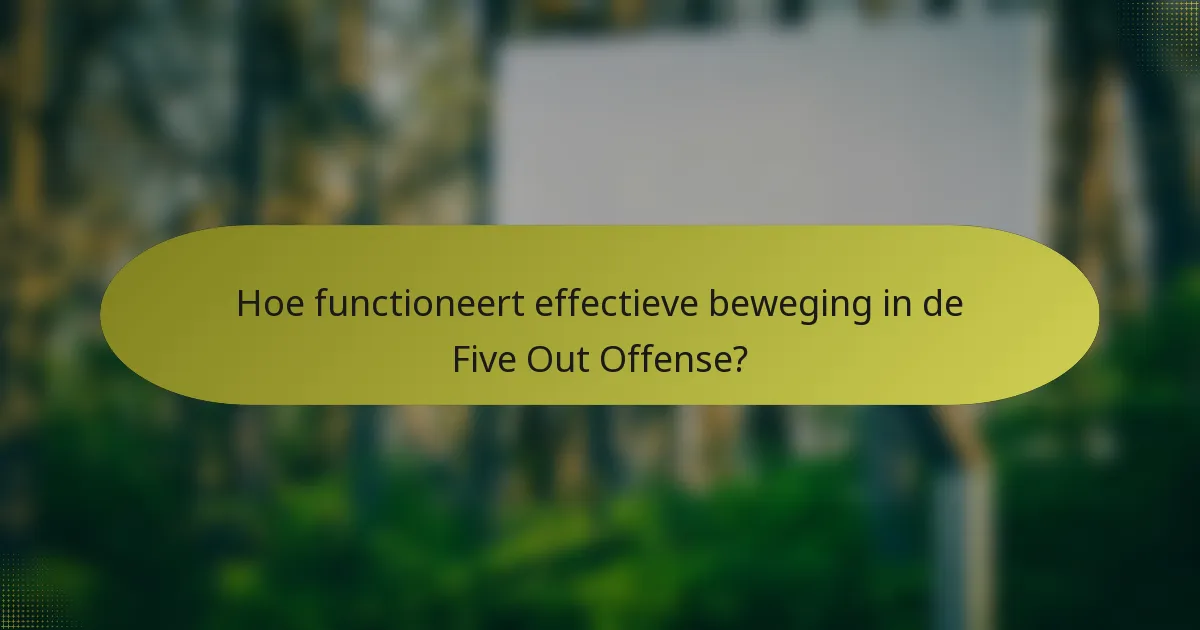 Hoe functioneert effectieve beweging in de Five Out Offense?