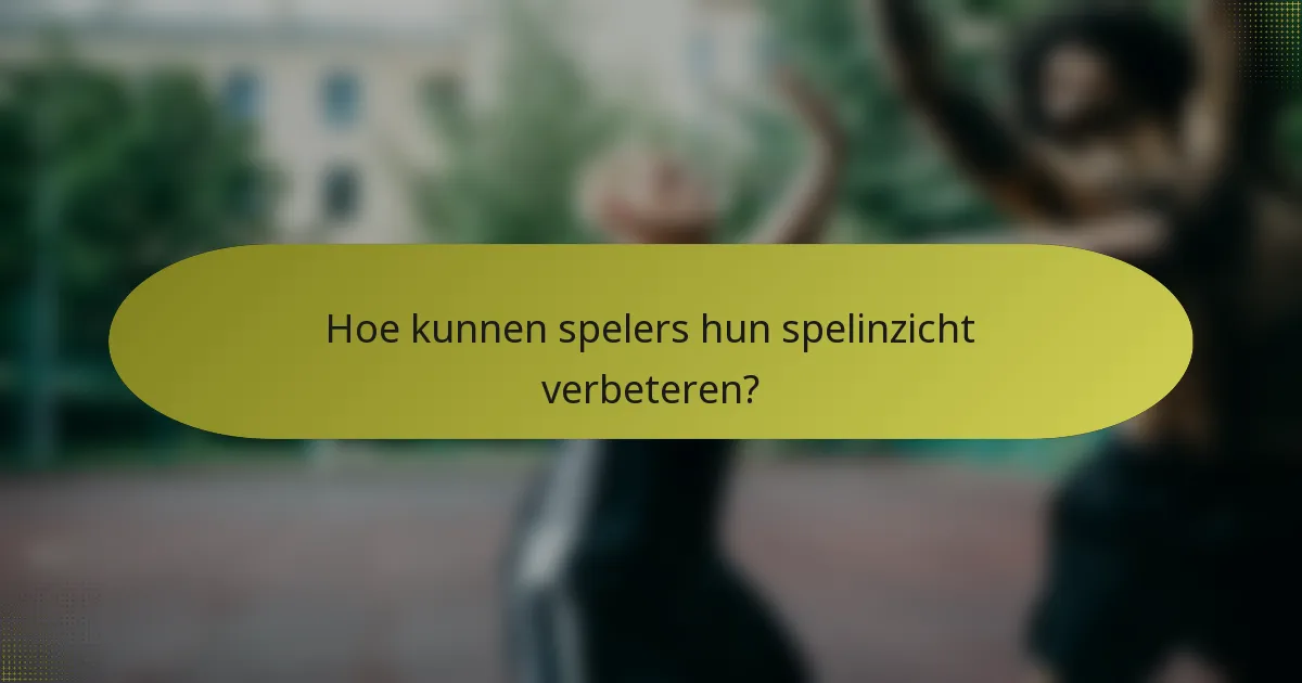 Hoe kunnen spelers hun spelinzicht verbeteren?