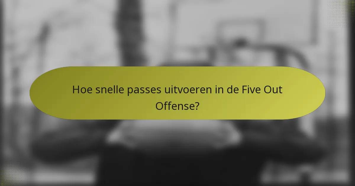 Hoe snelle passes uitvoeren in de Five Out Offense?