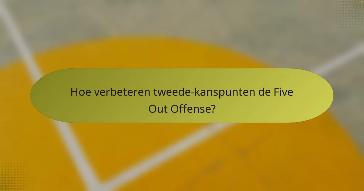 Hoe verbeteren tweede-kanspunten de Five Out Offense?