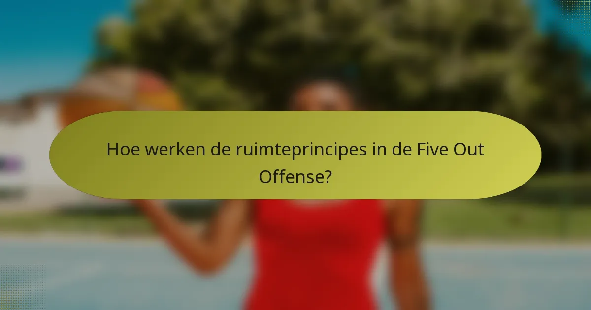 Hoe werken de ruimteprincipes in de Five Out Offense?