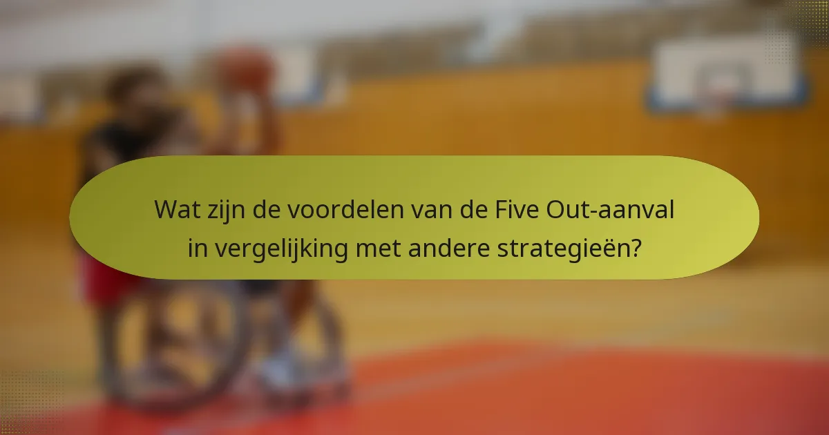 Wat zijn de voordelen van de Five Out-aanval in vergelijking met andere strategieën?