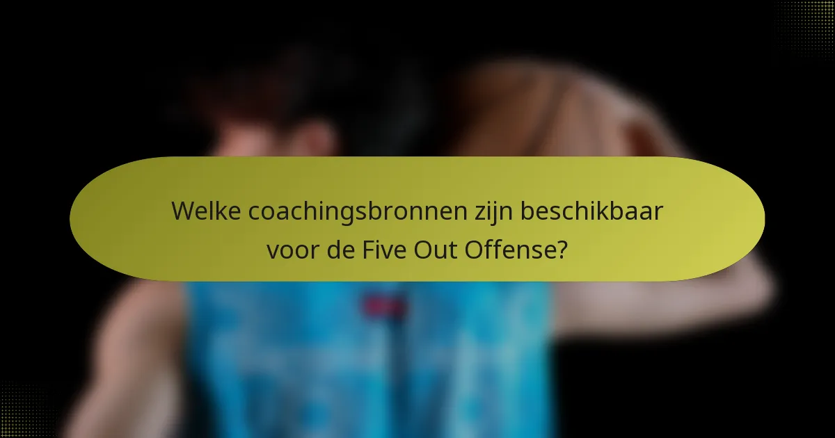 Welke coachingsbronnen zijn beschikbaar voor de Five Out Offense?